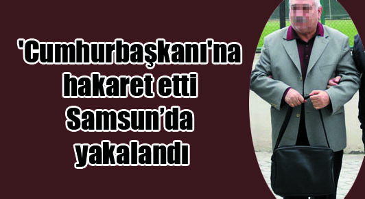 Samsun’da ‘Cumhurbaşkanı’na hakaret