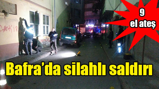 Bafra’da silahlı saldırı…