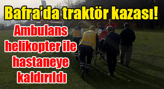 Bafra’da traktör kazası!