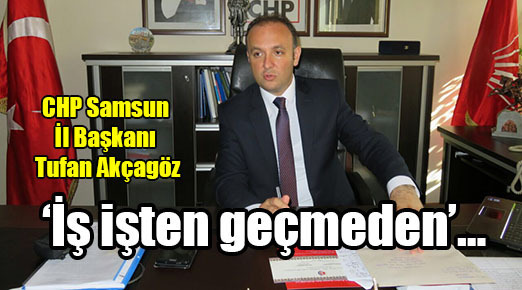 Tufan Akçagöz: ‘İş işten geçmeden’…
