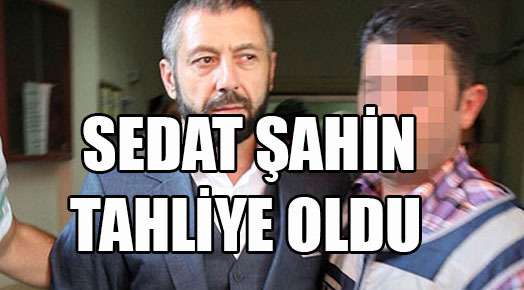 Sedat Şahin’e tahliye