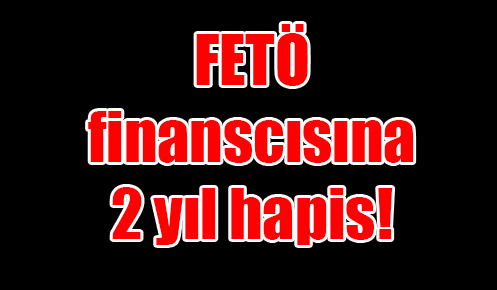 Samsun’da FETÖ finanscısına 2 yıl hapis!