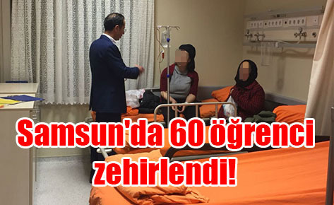 Samsun’da 60 öğrenci zehirlendi!