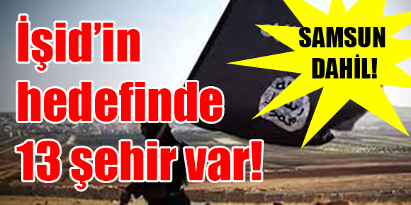 İŞİD, Samsun’u hedefe koydu!