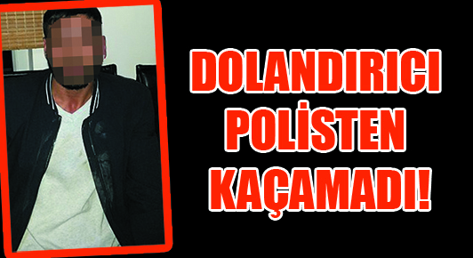 Dolandırıcılık yapan şahıs Alaçam polisinden kaçamadı