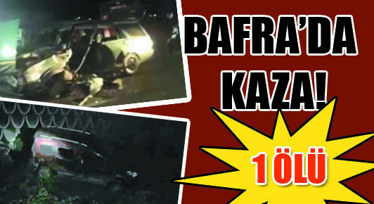 Bafra`da kaza: 1 ölü