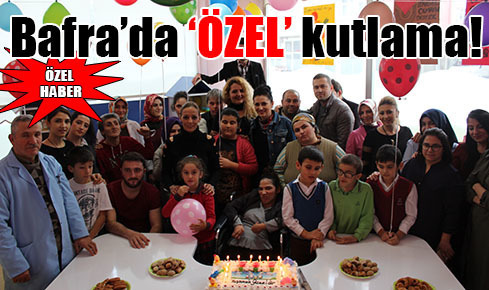 Bafra’da ‘ÖZEL’ kutlama!