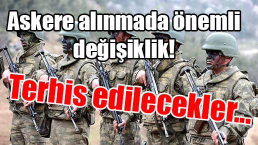 Askere alınmada önemli değişiklik! Terhis edilecekler…