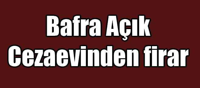 Bafra’da firar