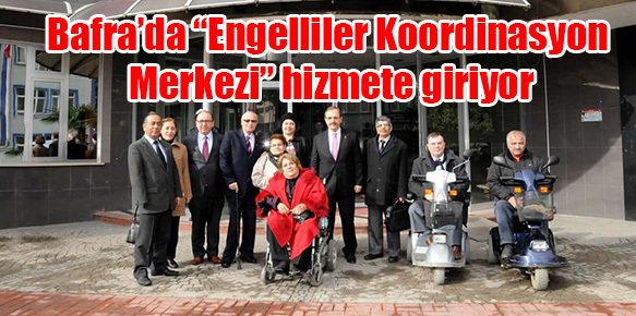 Bafra’da “Engelliler Koordinasyon Merkezi” hizmete giriyor