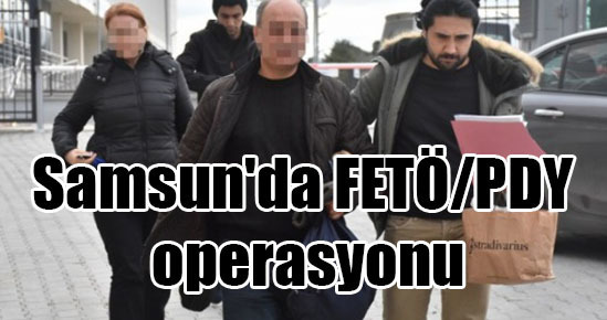 Samsun’da FETÖ/PDY operasyonu: 11 gözaltı!