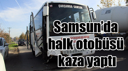 Samsun’da halk otobüsü kaza yaptı