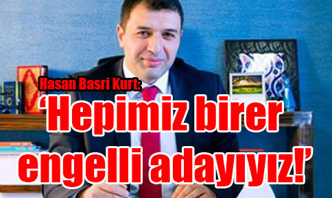 ‘Hepimiz birer engelli adayıyız!’