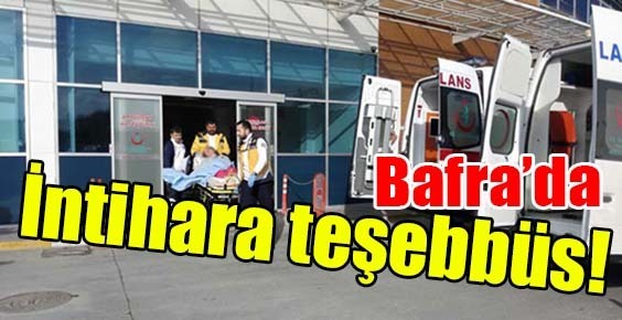 Bafra’da intihara teşebbüs!