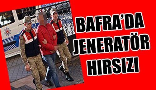 BAFRA’DA JENERATÖR HIRSIZI