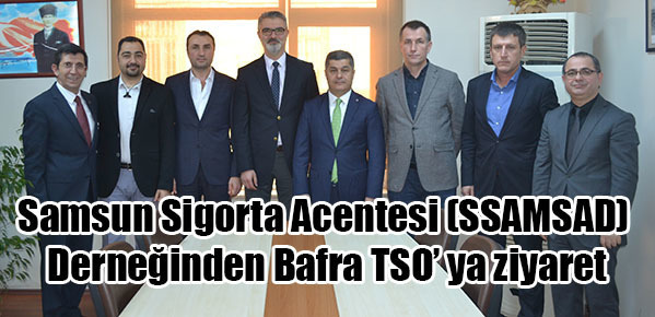 Samsun Sigorta Acentesi (SSAMSAD) Derneğinden Bafra TSO’ ya ziyaret
