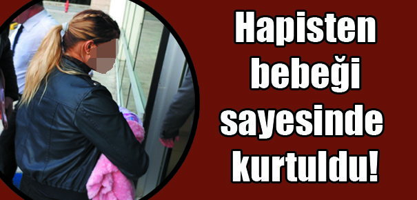 Kucağındaki 2 aylık bebeği sayesinde cezaevinden kurtuldu