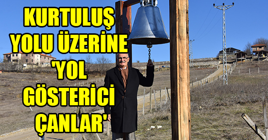 KURTULUŞ YOLU ÜZERİNE ‘YOL GÖSTERİCİ ÇANLAR’