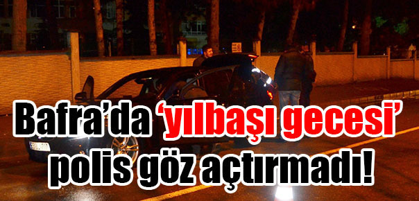 Bafra’da yılbaşı huzur operasyonu