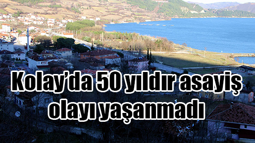 Kolay’da 50 yıldır asayiş olayı yaşanmadı
