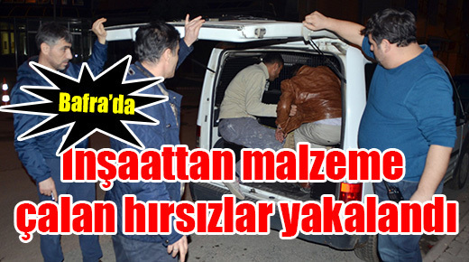 İnşaattan malzeme çalan hırsızlar yakalandı