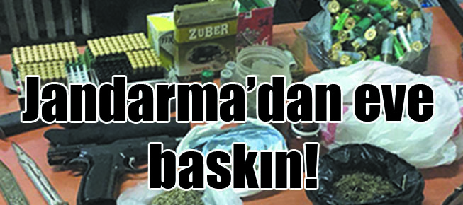 Jandarma’dan eve baskın!