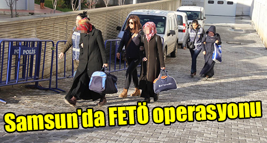 Samsun’da FETÖ operasyonu