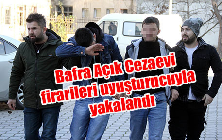 Bafra Açık Cezaevi firarileri uyuşturucuyla yakalandı
