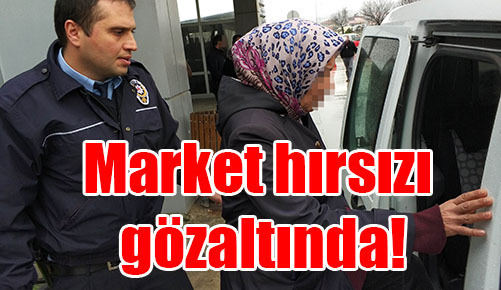 Market hırsızı gözaltında!