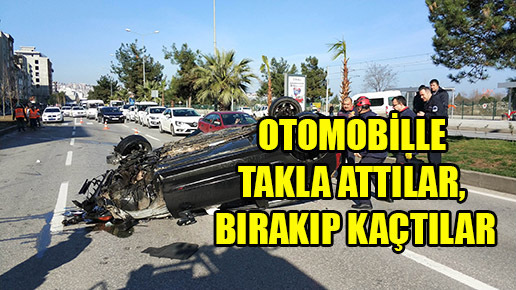 Otomobille takla attılar, bırakıp kaçtılar
