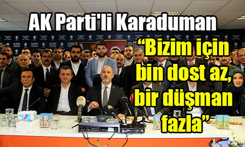 “Bizim için bin dost az, bir düşman fazla”