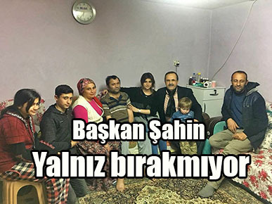 Başkan Şahin yalnız bırakmıyor