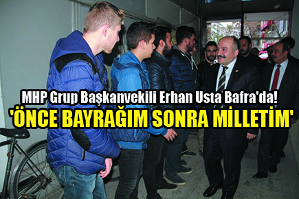 MHP Grup Başkan vekili Erhan Usta Bafra’da!