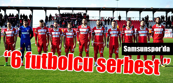 Samsunspor’da 6 futbolcu serbest kaldı!