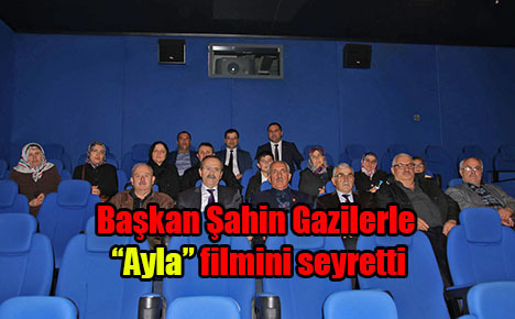 Başkan Şahin Gazilerle “Ayla” filmini seyretti
