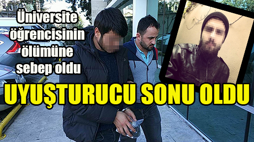Uyuşturucu sonu oldu