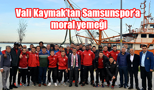 Vali Kaymak’tan Samsunspor’a moral yemeği