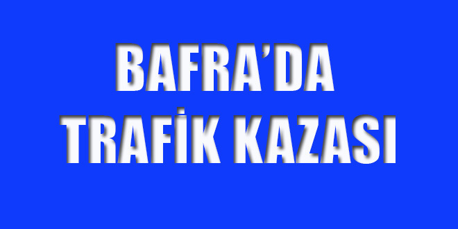 Bafra’da kaza