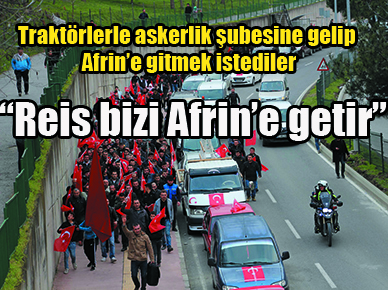 Traktörlerle askerlik şubesine gelip Afrin’e gitmek istediler