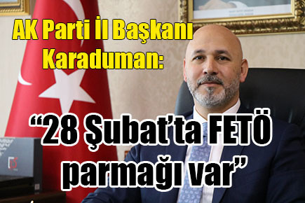 “28 Şubat’ta FETÖ parmağı var”