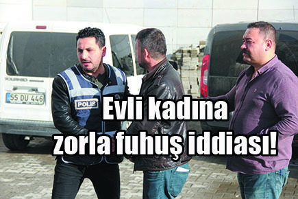 Evli kadına zorla fuhuş iddiası!