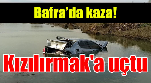 Otomobil Kızılırmak’a uçtu