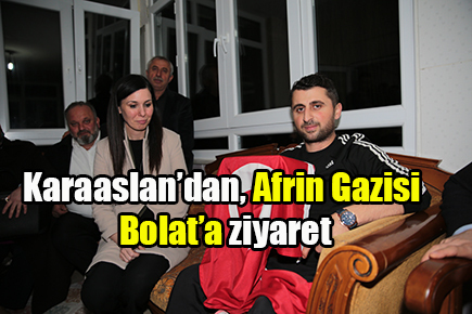 Karaaslan’dan, Afrin Gazisi Bolat’a ziyaret