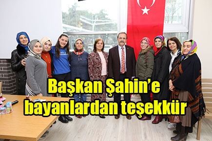 Başkan Şahin’e bayanlardan teşekkür