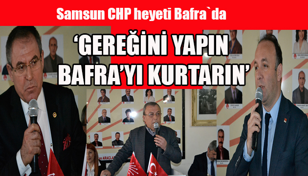 ‘GEREĞİNİ YAPIN BAFRA’YI KURTARIN’