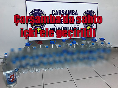 Çarşamba’da sahte içki ele geçirildi