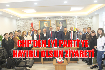 CHP’DEN İYİ PARTİ’YE HAYIRLI OLSUN ZİYARETİ