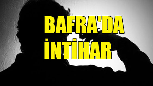 BAFRA’DA İNTİHAR