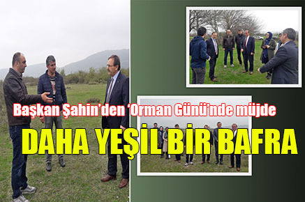 Başkan Şahin’den ‘Orman Günü’nde müjde