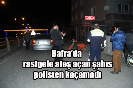 Bafra’da rastgele ateş açan şahıs polisten kaçamadı